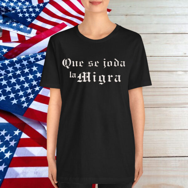 Que Se Joda La Migra T-Shirt
