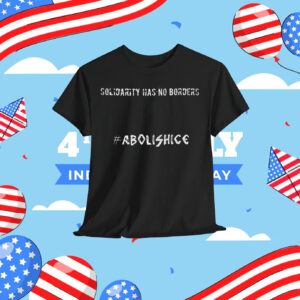 Solidarity Has No Borders Abolish ICE Shirt