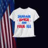Sugar Spice and Fuck ICE Shirts