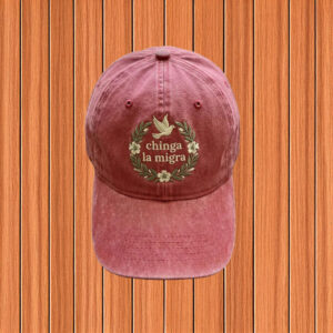 Chinga La Migra Hat