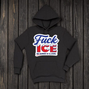 FUCK ICE Hoodie No Human Is Illegal