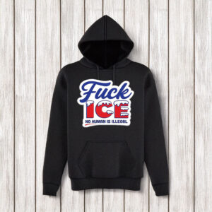 FUCK ICE Hoodie No Human Is Illegal
