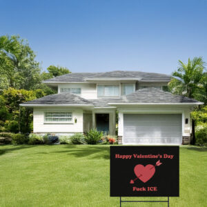 Fuck ICE Valentine Is Day Yard Sign