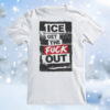 ICE Get Out F Out Shirt