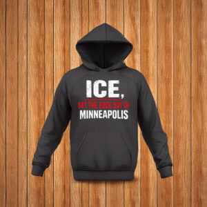 ICE Get The Fuck Out Of Minneapolis Hoodie