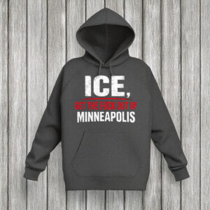 ICE Get The Fuck Out Of Minneapolis Hoodie