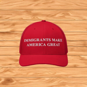 Immigrants Make America Great Hat