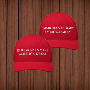 Immigrants Make America Great Hat