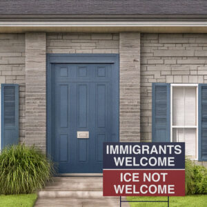 Immigrants Welcome ICE Not Welcome Yard Sign