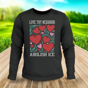 Love Thy Neighbor Abolish ICE Long Sleeve