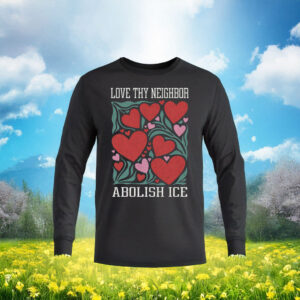 Love Thy Neighbor Abolish ICE Long Sleeve