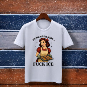 Remember Kids... Fuck ICE T-Shirt