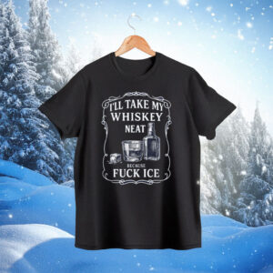 Whiskey Neat FCK ICE Pro-Immigrant 2026 Shirt