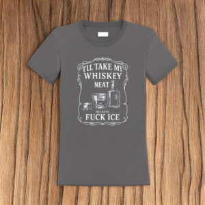 Whiskey Neat FCK ICE Pro-Immigrant Shirt